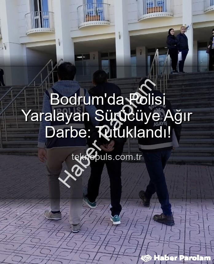 Bodrum polis yaralayan sürücü - Bodrum'da Polisi Yaralayan Motosiklet Sürücüsü Cezaevine Gönderildi: Trafik Denetimleri Sıkılaşıyor