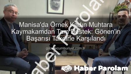 Sarıgöl’de Kadın Muhtara Ziyaret: Kaymakam Dalak’tan Ayşe Yılmaz Gönen’e Teşekkür ve Destek Mesajı