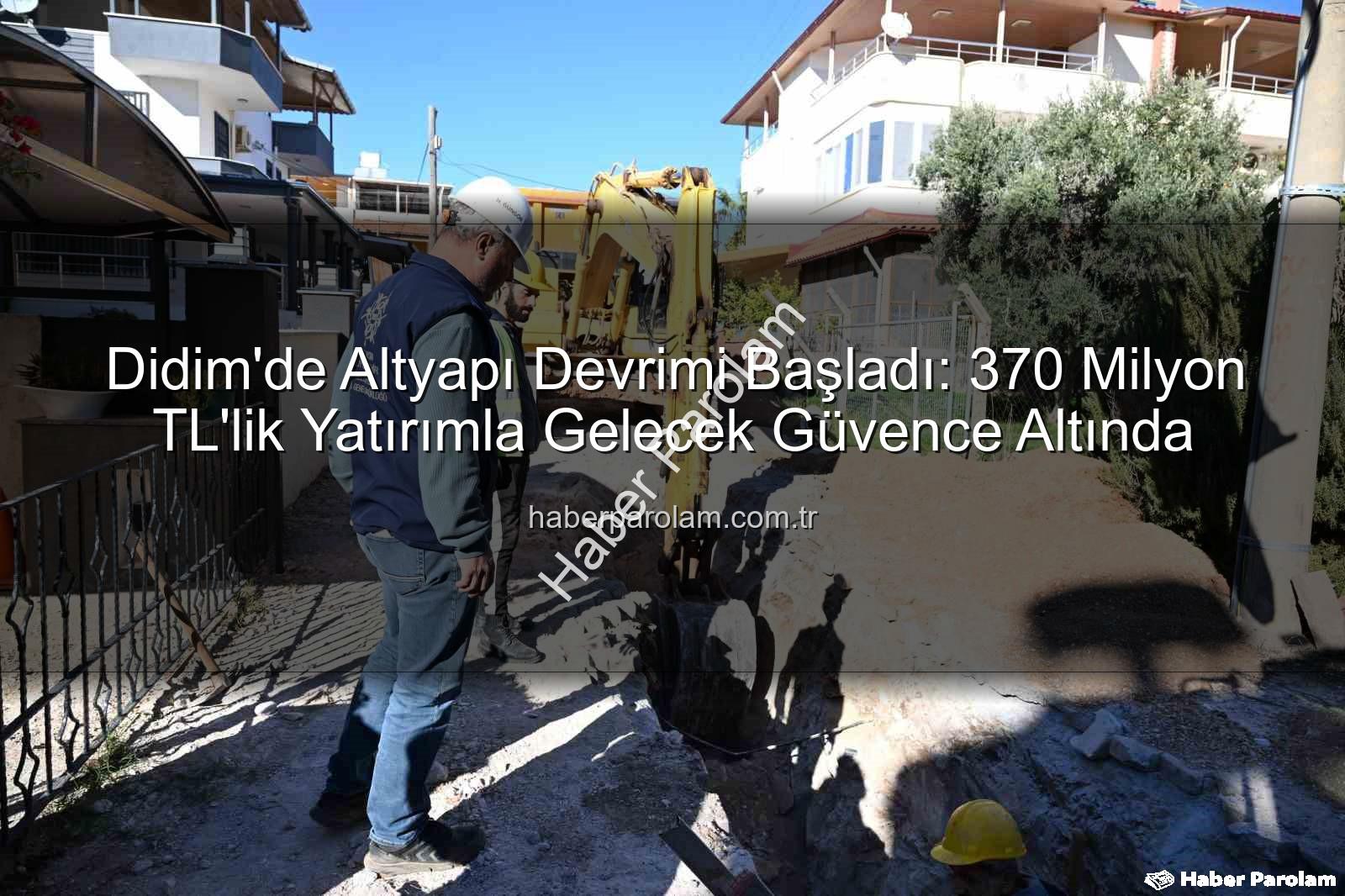 Didim altyapı yatırımı - Didim'de Altyapı Devrimi Başladı: 370 Milyon TL'lik Yatırımla Gelecek Güvence Altında
