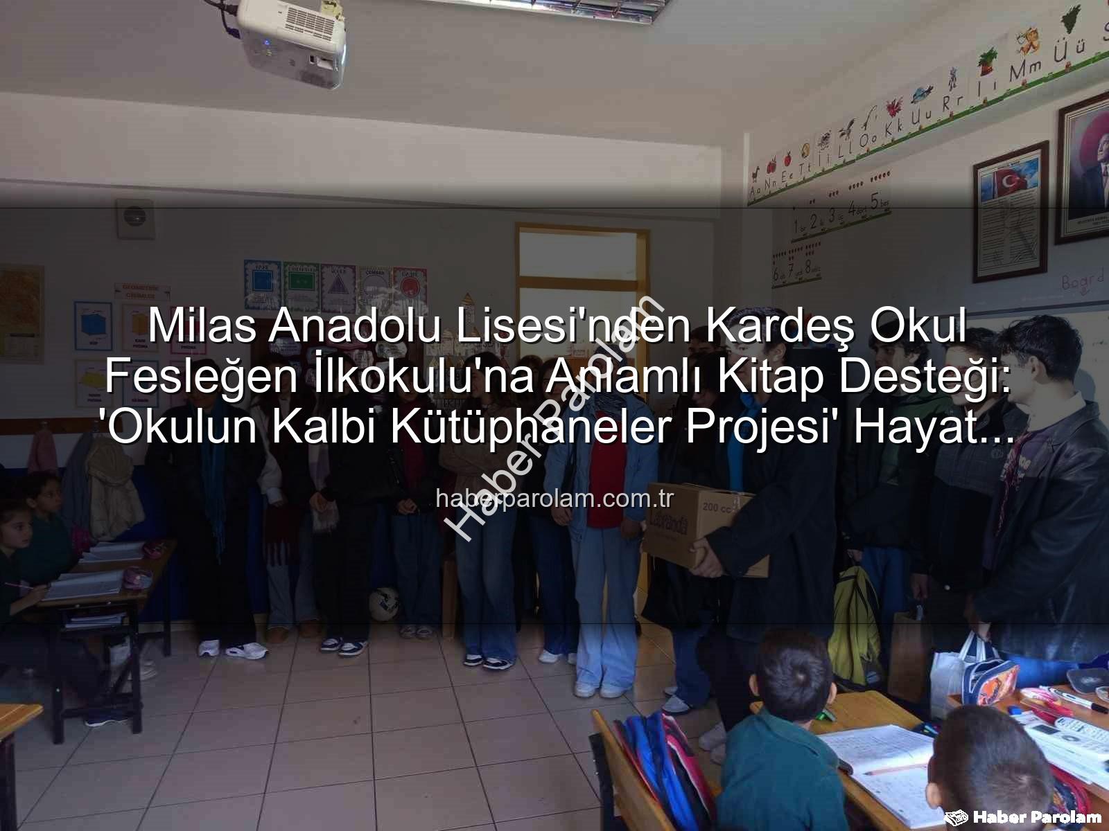 kitap desteği - Milas Anadolu Lisesi'nden Kardeş Okul Fesleğen İlkokulu'na Anlamlı Kitap Desteği: 'Okulun Kalbi Kütüphaneler Projesi' Hayat Buldu