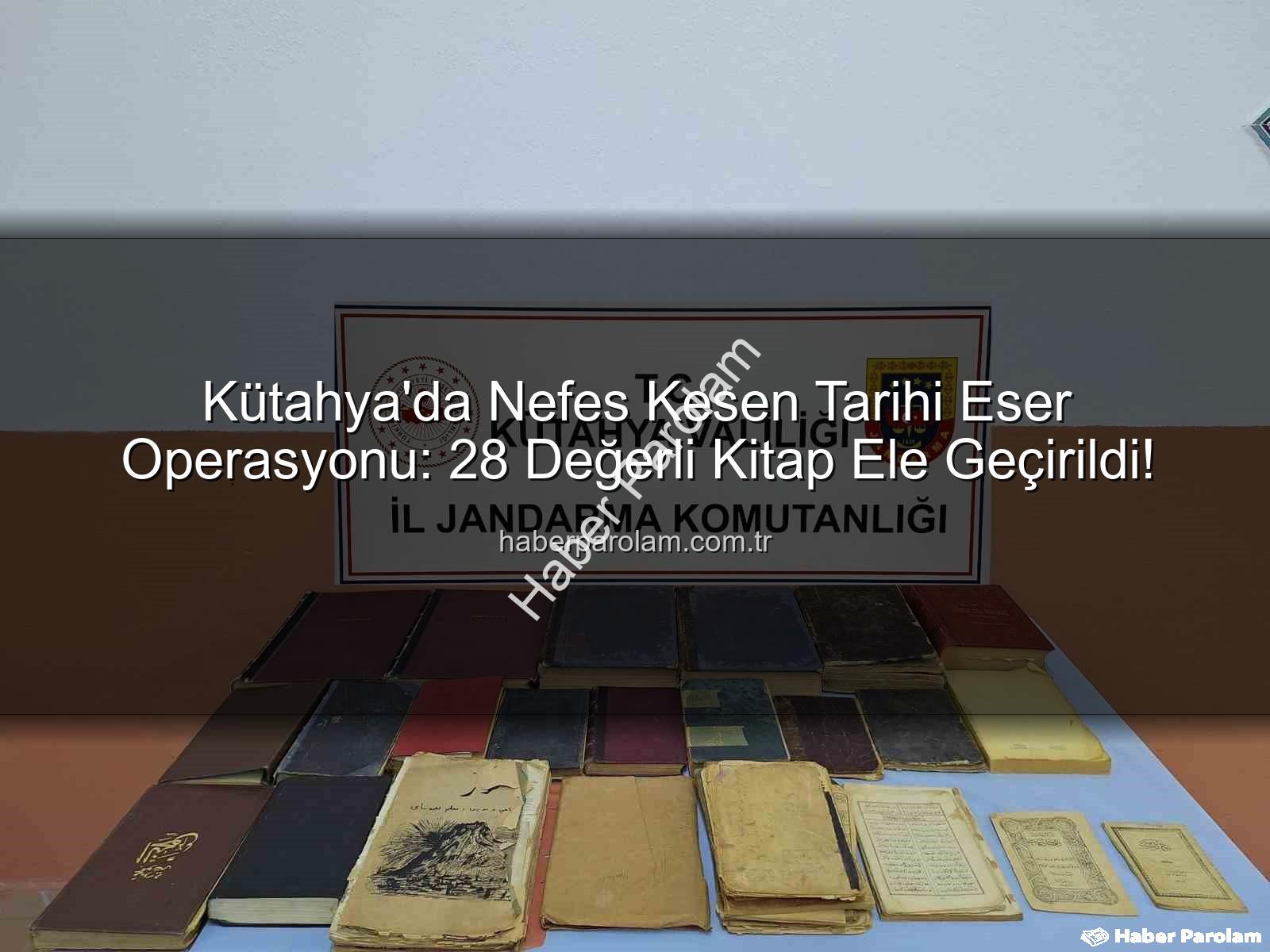 tarihi eser operasyonu - Kütahya'da Nefes Kesen Tarihi Eser Operasyonu: 28 Değerli Kitap Ele Geçirildi!