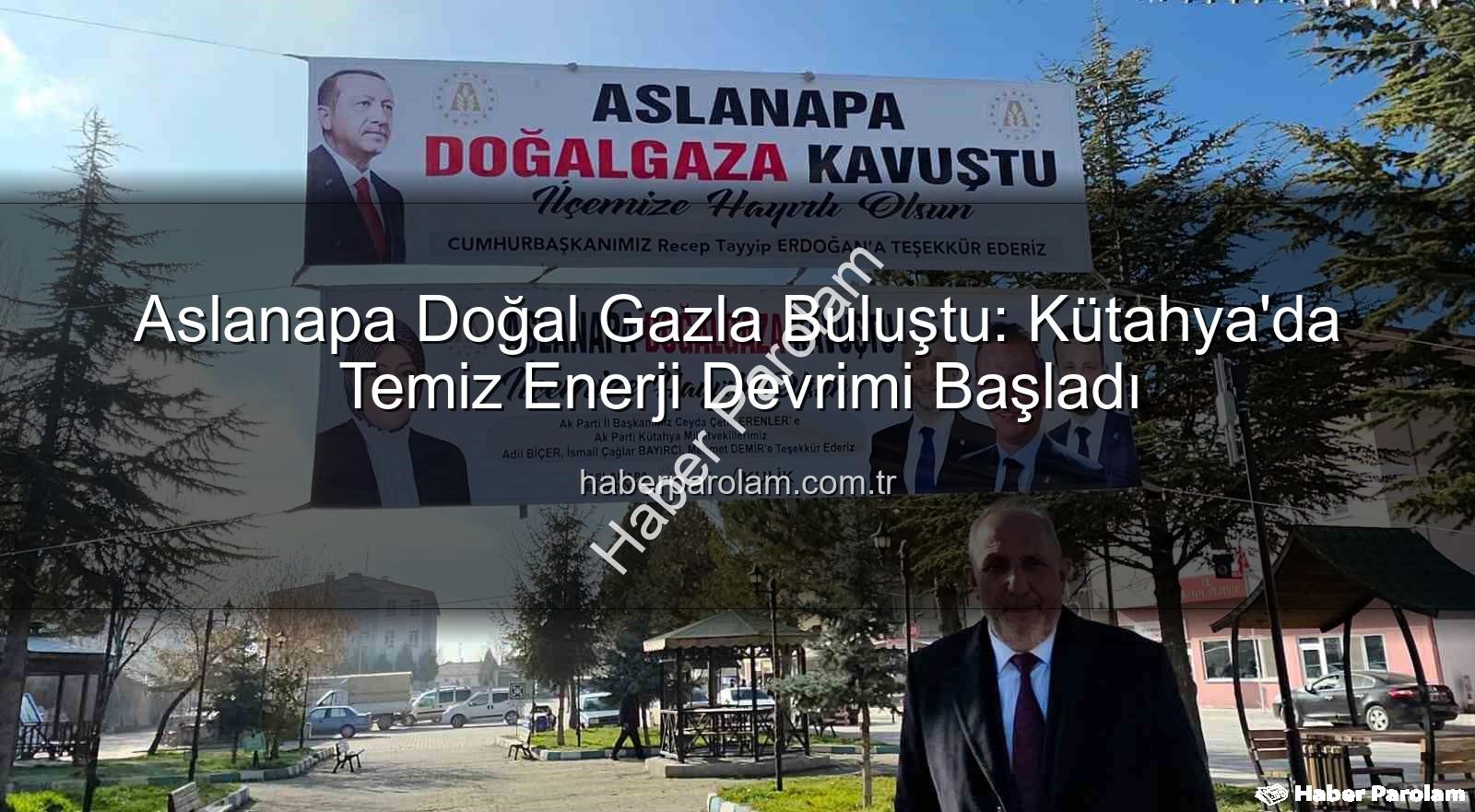 Aslanapa doğal gaz - Aslanapa Doğal Gazla Buluştu: Kütahya'da Temiz Enerji Devrimi Başladı