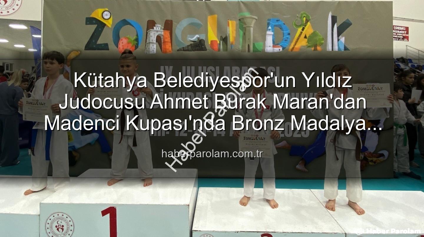 Ahmet Burak Maran - Kütahya Belediyespor'un Yıldız Judocusu Ahmet Burak Maran'dan Madenci Kupası'nda Bronz Madalya Başarısı