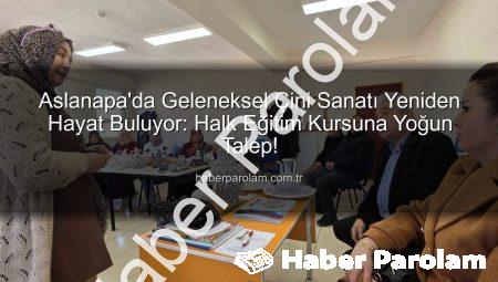 Aslanapa’da Geleneksel Çini Sanatı Yeniden Hayat Buluyor: Halk Eğitim Kursuna Yoğun Talep!