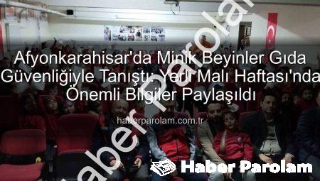 Afyonkarahisar’da Minik Beyinler Gıda Güvenliğiyle Tanıştı: Yerli Malı Haftası’nda Önemli Bilgiler Paylaşıldı
