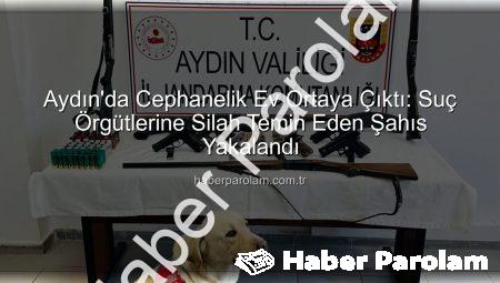Aydın’da Cephanelik Ev Ortaya Çıktı: Suç Örgütlerine Silah Temin Eden Şahıs Yakalandı