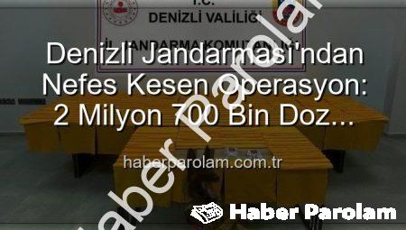 Denizli Jandarması’ndan Nefes Kesen Operasyon: 2 Milyon 700 Bin Doz Sentetik Uyuşturucu Ele Geçirildi!