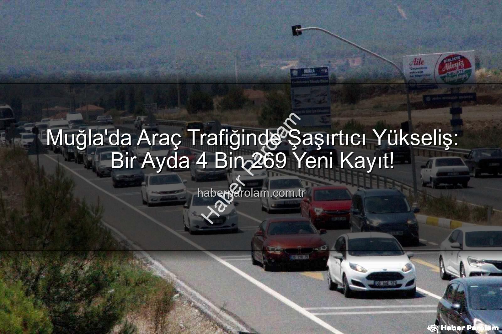 Muğla araç sayısı - Muğla'da Araç Trafiğinde Şaşırtıcı Yükseliş: Bir Ayda 4 Bin 269 Yeni Kayıt!