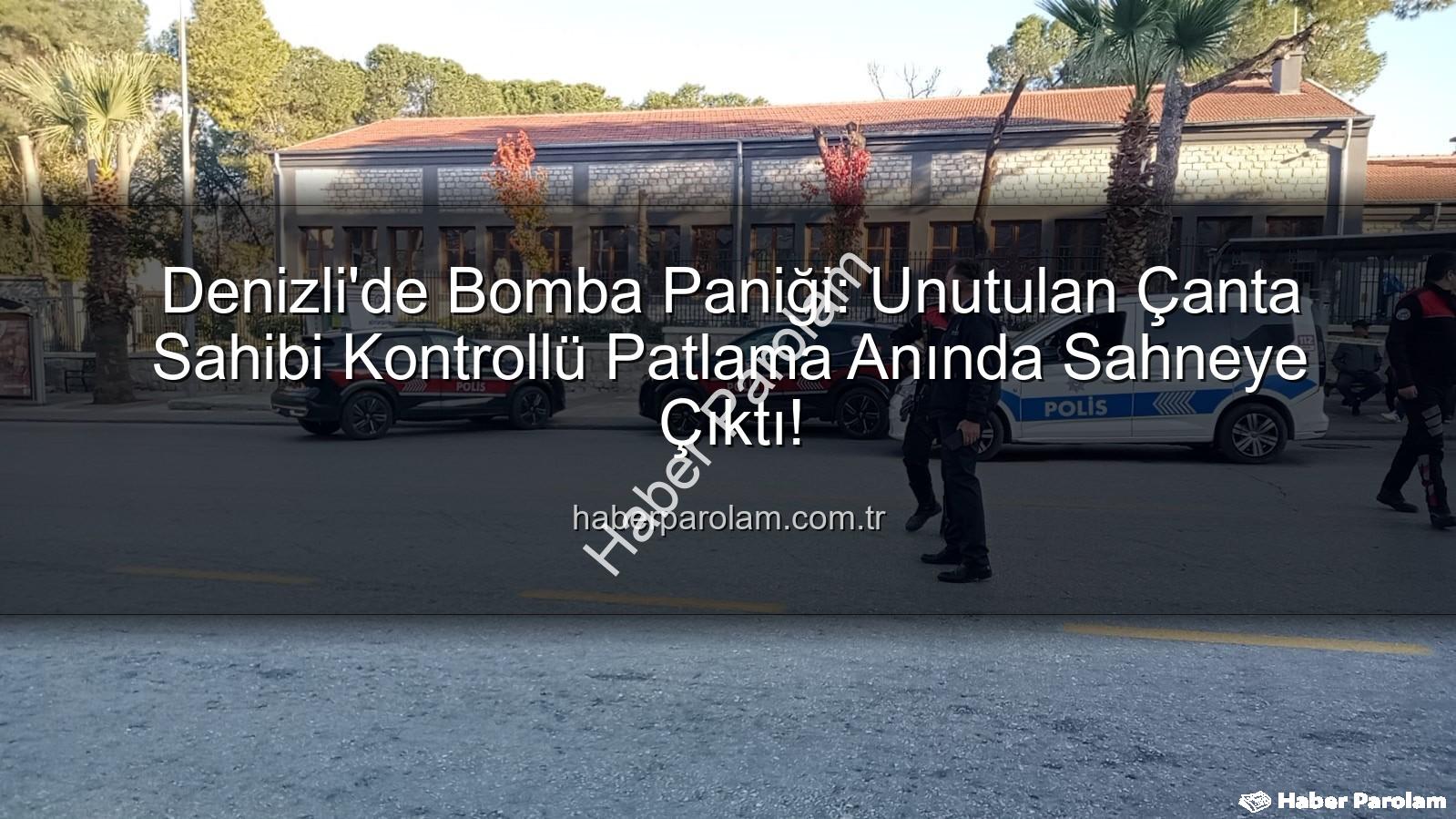 Denizli bomba paniği - Denizli'de Bomba Paniği: Unutulan Çanta Sahibi Kontrollü Patlama Anında Sahneye Çıktı!