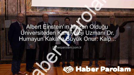 Albert Einstein’ın Mezun Olduğu Üniversiteden Kardiyoloji Uzmanı Dr. Humayun Kakar’a Büyük Onur: Kalp Yetersizliği Uzmanı Unvanı