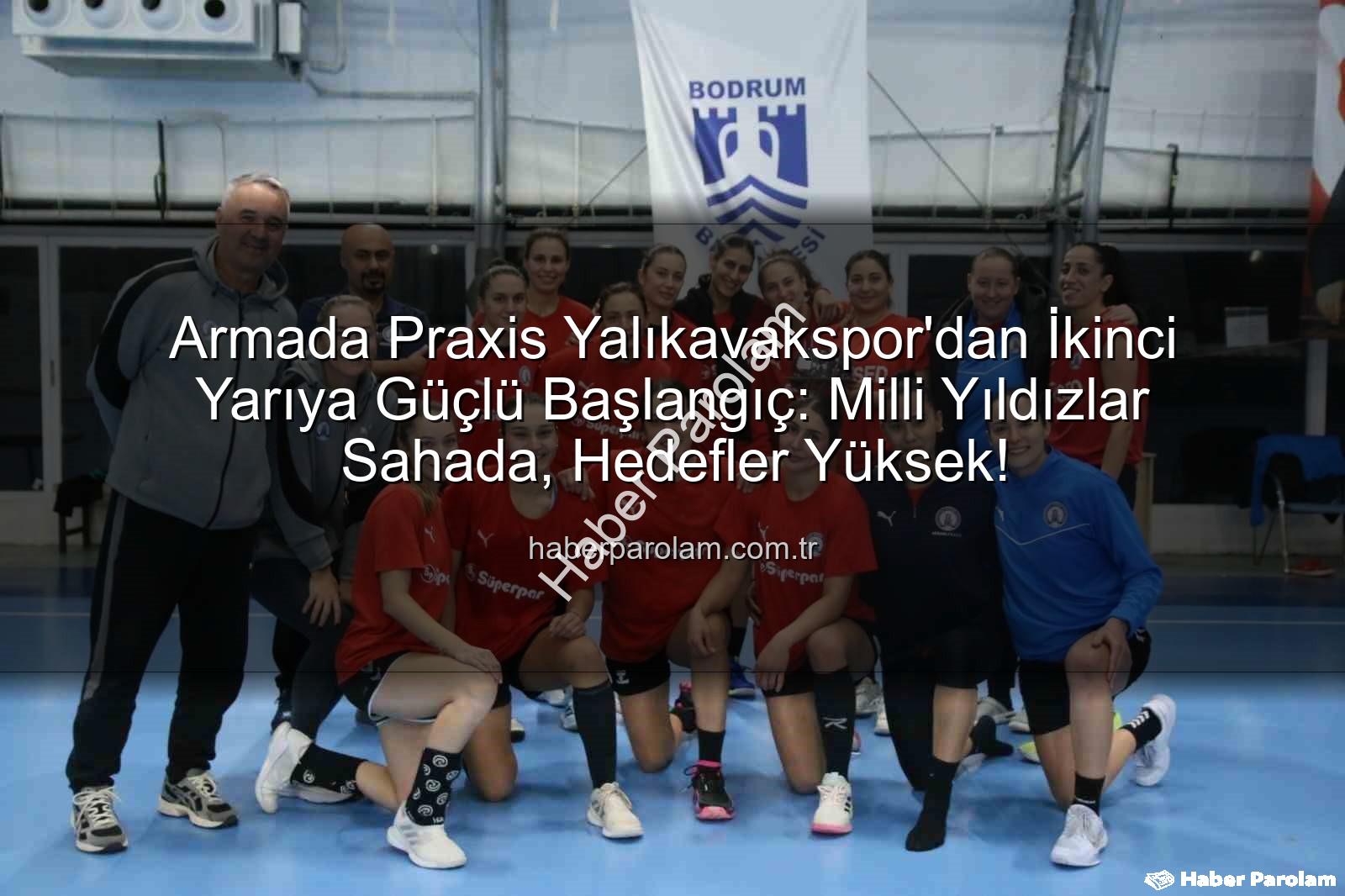Armada Praxis Yalıkavakspor - Armada Praxis Yalıkavakspor'dan İkinci Yarıya Güçlü Başlangıç: Milli Yıldızlar Sahada, Hedefler Yüksek!