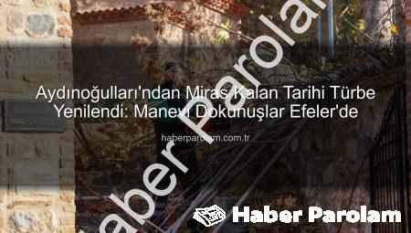 Aydınoğulları’ndan Miras Kalan Tarihi Türbe Yenilendi: Manevi Dokunuşlar Efeler’de
