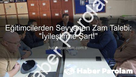 Eğitimcilerden Seyyanen Zam Talebi: “İyileştirme Şart!”
