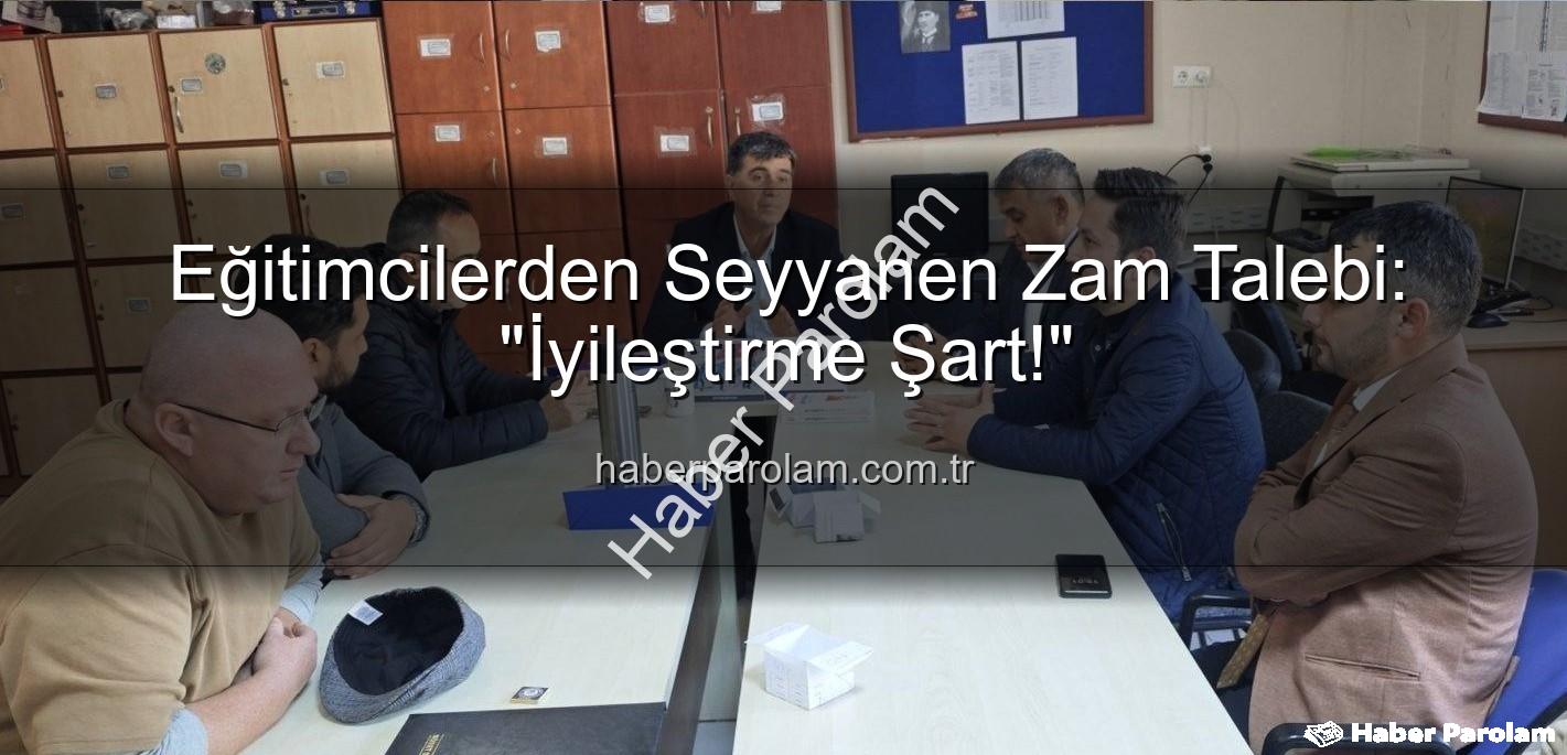 seyyanen iyileştirme - Eğitimcilerden Seyyanen Zam Talebi: "İyileştirme Şart!"