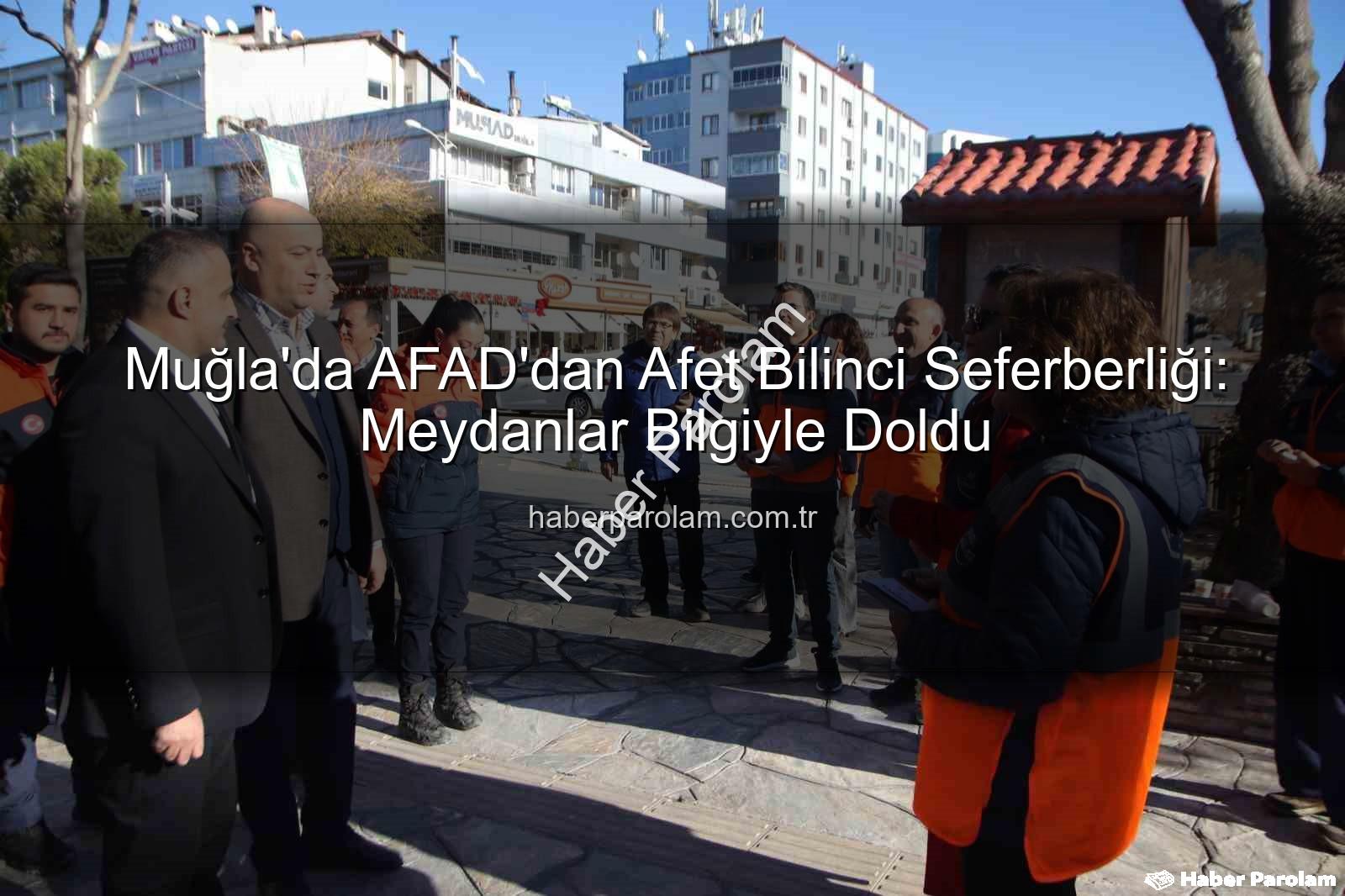 afet bilinci - Muğla'da AFAD'dan Afet Bilinci Seferberliği: Meydanlar Bilgiyle Doldu
