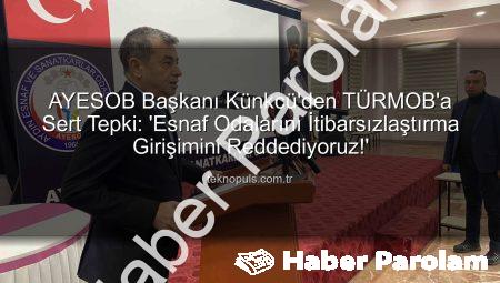 AYESOB Başkanı Künkcü’den TÜRMOB’a Sert Tepki: Esnaf Odalarını İtibarsızlaştırma Girişimine Red!