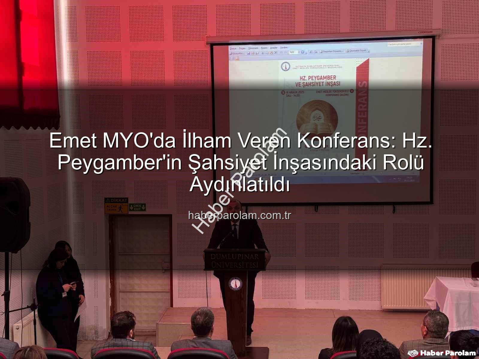 Hz. Peygamber şahsiyet inşası - Emet MYO'da İlham Veren Konferans: Hz. Peygamber'in Şahsiyet İnşasındaki Rolü Aydınlatıldı