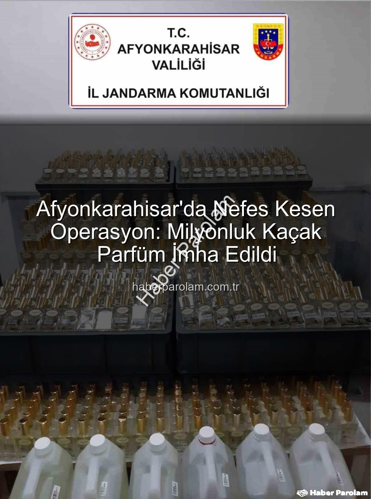 kaçak parfüm - Afyonkarahisar'da Nefes Kesen Operasyon: Milyonluk Kaçak Parfüm İmha Edildi