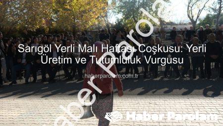 Sarıgöl Yerli Malı Haftası Coşkusu: Yerli Üretim ve Tutumluluk Vurgusu