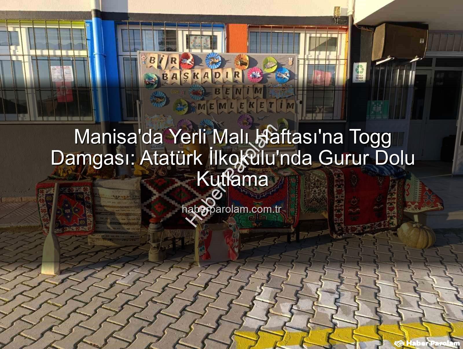 Yerli Malı Haftası - Manisa'da Yerli Malı Haftası'na Togg Damgası: Atatürk İlkokulu'nda Gurur Dolu Kutlama