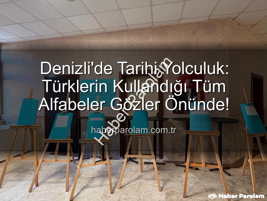 Türk Alfabeleri - Denizli'de Tarihi Yolculuk: Türklerin Kullandığı Tüm Alfabeler Gözler Önünde!