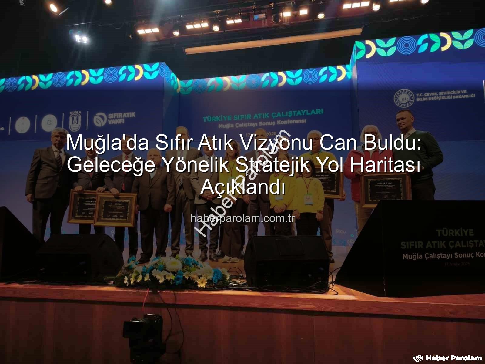 Muğla Sıfır Atık - Muğla'da Sıfır Atık Vizyonu Can Buldu: Geleceğe Yönelik Stratejik Yol Haritası Açıklandı