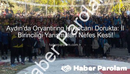 Aydın’da Oryantiring Heyecanı Dorukta: İl Birinciliği Yarışmaları Nefes Kesti!