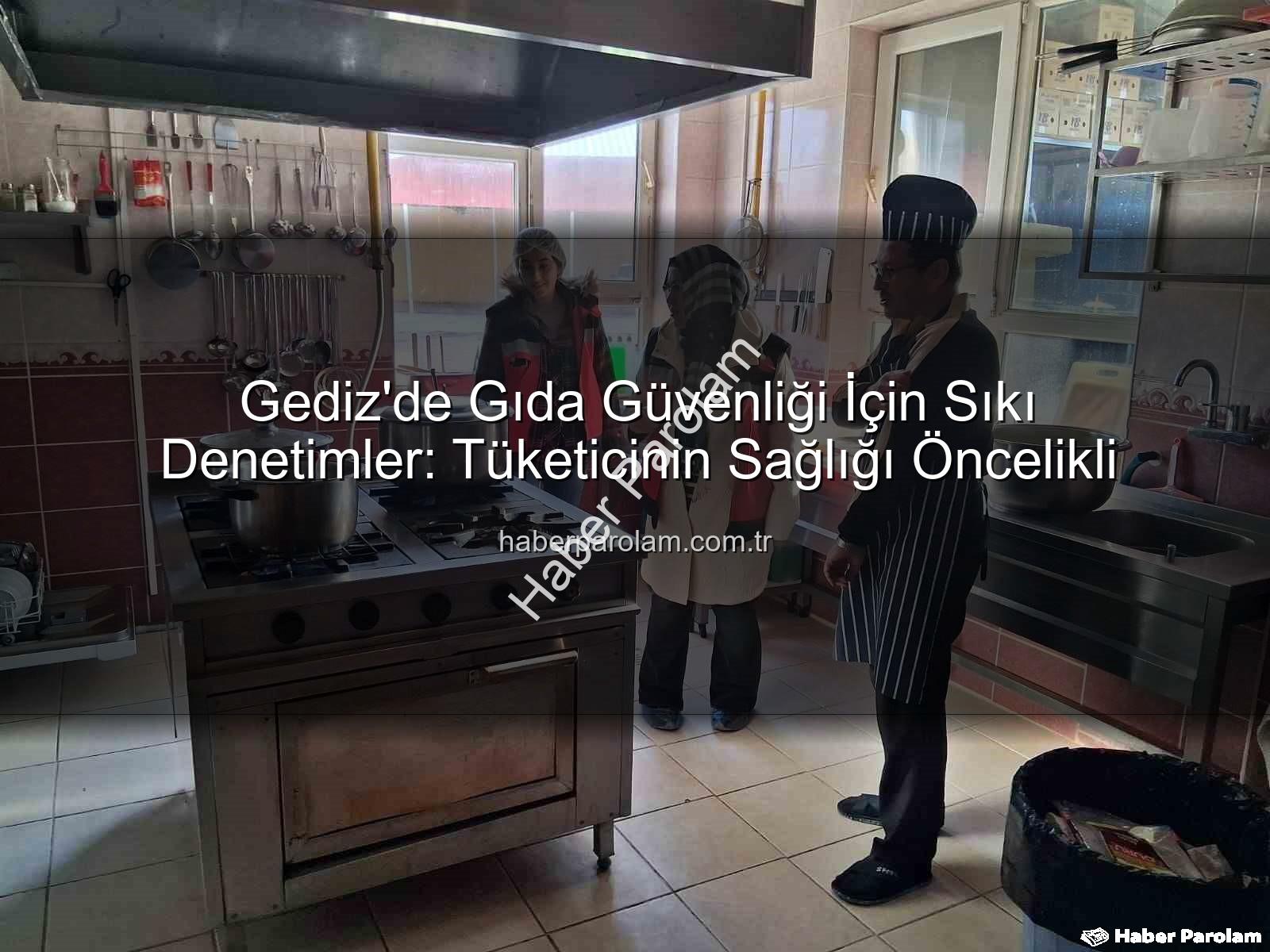 Gıda denetimleri - Gediz'de Gıda Güvenliği İçin Sıkı Denetimler: Tüketicinin Sağlığı Öncelikli