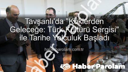 Tavşanlı’da “Köklerden Geleceğe: Türk Kültürü Sergisi” ile Tarihe Yolculuk Başladı