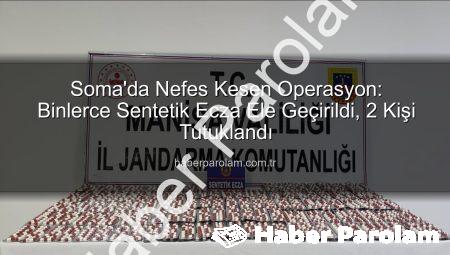 Soma’da Nefes Kesen Operasyon: Binlerce Sentetik Ecza Ele Geçirildi, 2 Kişi Tutuklandı
