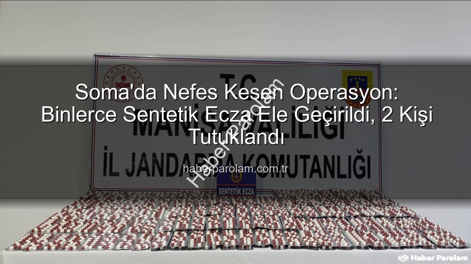 sentetik ecza - Soma'da Nefes Kesen Operasyon: Binlerce Sentetik Ecza Ele Geçirildi, 2 Kişi Tutuklandı