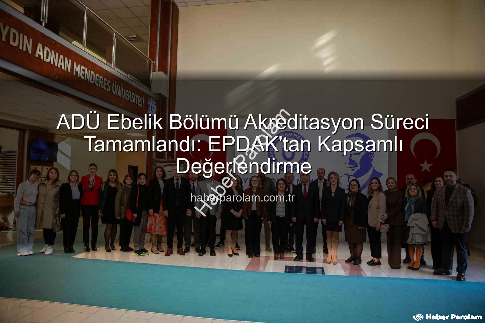 ADÜ Ebelik Bölümü - ADÜ Ebelik Bölümü Akreditasyon Süreci Tamamlandı: EPDAK'tan Kapsamlı Değerlendirme
