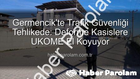 Germencik’te Trafik Güvenliği Tehlikede: Deforme Kasislere UKOME El Koyuyor