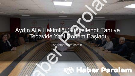 Aydın Aile Hekimliği Güncellendi: Tanı ve Tedavide Yeni Dönem Başladı