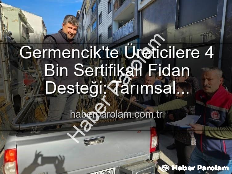 sertifikalı fidan desteği - Germencik'te Üreticilere 4 Bin Sertifikalı Fidan Desteği: Tarımsal Kalkınma İçin Önemli Adım