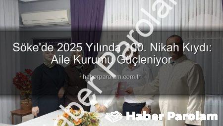 Söke’de 2025 Yılında 100. Nikah Kıydı: Aile Kurumu Güçleniyor