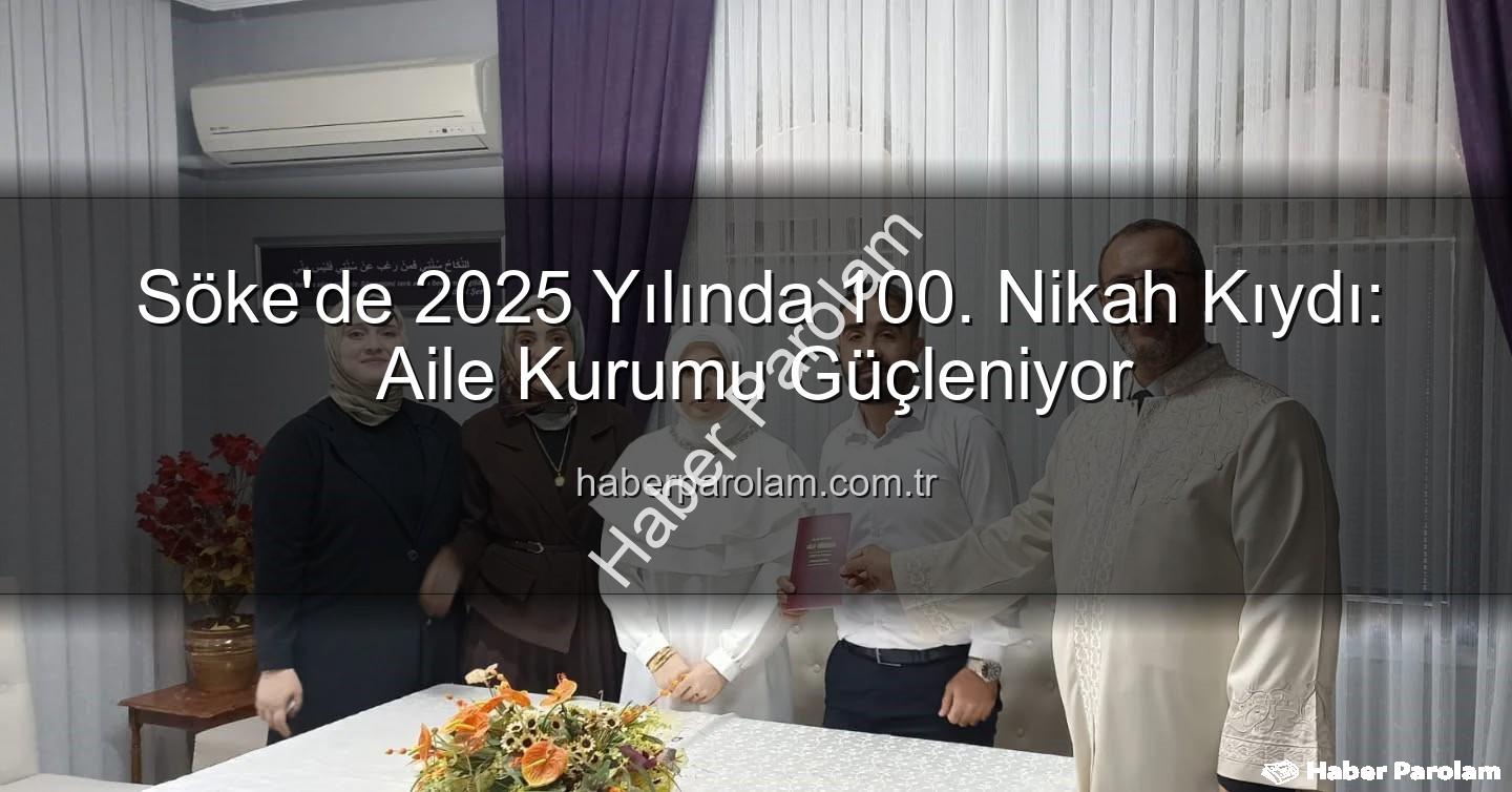 Söke 100. Nikah - Söke'de 2025 Yılında 100. Nikah Kıydı: Aile Kurumu Güçleniyor