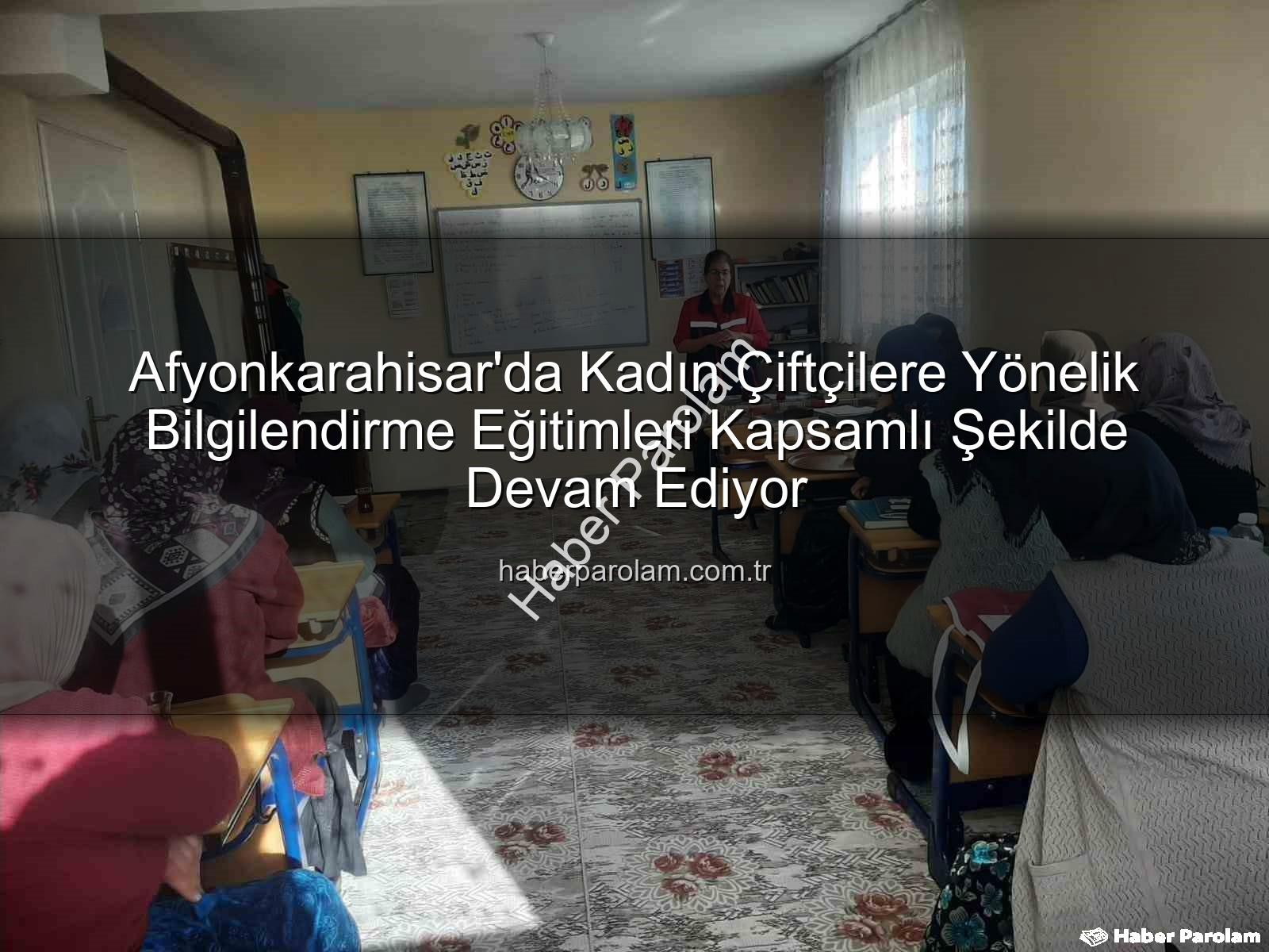kadın çiftçi eğitimleri - Afyonkarahisar'da Kadın Çiftçilere Yönelik Bilgilendirme Eğitimleri Kapsamlı Şekilde Devam Ediyor