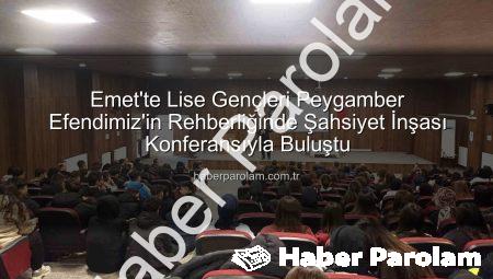 Emet’te Lise Gençleri Peygamber Efendimiz’in Rehberliğinde Şahsiyet İnşası Konferansıyla Buluştu