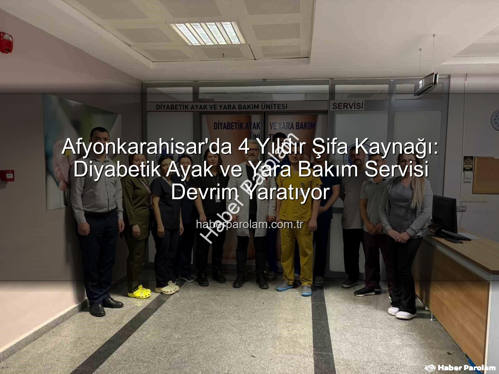 Diyabetik Ayak Bakımı - Afyonkarahisar'da 4 Yıldır Şifa Kaynağı: Diyabetik Ayak ve Yara Bakım Servisi Devrim Yaratıyor