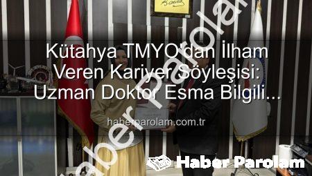 Kütahya TMYO’dan İlham Veren Kariyer Söyleşisi: Uzman Doktor Esma Bilgili Öğrencilerle Buluştu