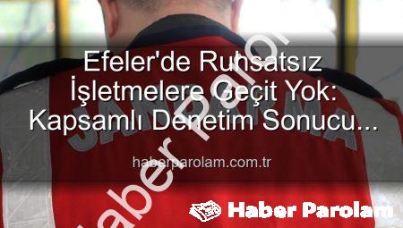 Efeler’de Ruhsatsız İşletmelere Geçit Yok: Kapsamlı Denetim Sonucu 5 İşletmeye Yaptırım