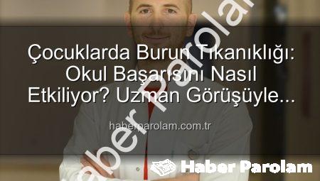 Çocuklarda Burun Tıkanıklığı: Okul Başarısını Nasıl Etkiliyor? Uzman Görüşüyle Açıklıyoruz
