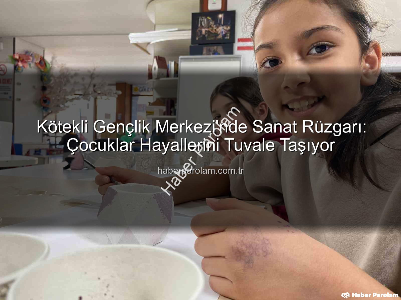 Kötekli Gençlik Merkezi - Kötekli Gençlik Merkezi'nde Sanat Rüzgarı: Çocuklar Hayallerini Tuvale Taşıyor