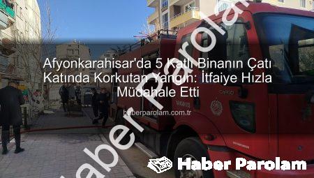 Afyonkarahisar’da 5 Katlı Binanın Çatı Katında Korkutan Yangın: İtfaiye Hızla Müdahale Etti