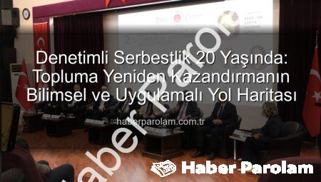 Denetimli Serbestlik 20 Yaşında: Topluma Yeniden Kazandırmanın Bilimsel ve Uygulamalı Yol Haritası