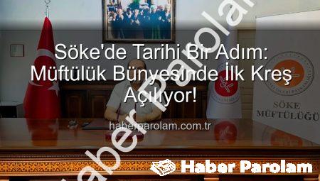 Söke’de Tarihi Bir Adım: Müftülük Bünyesinde İlk Kreş Açılıyor!