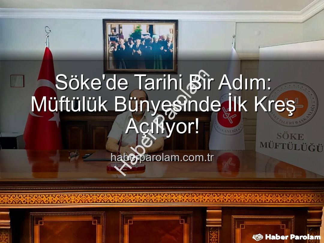 Söke müftülük kreş - Söke'de Tarihi Bir Adım: Müftülük Bünyesinde İlk Kreş Açılıyor!