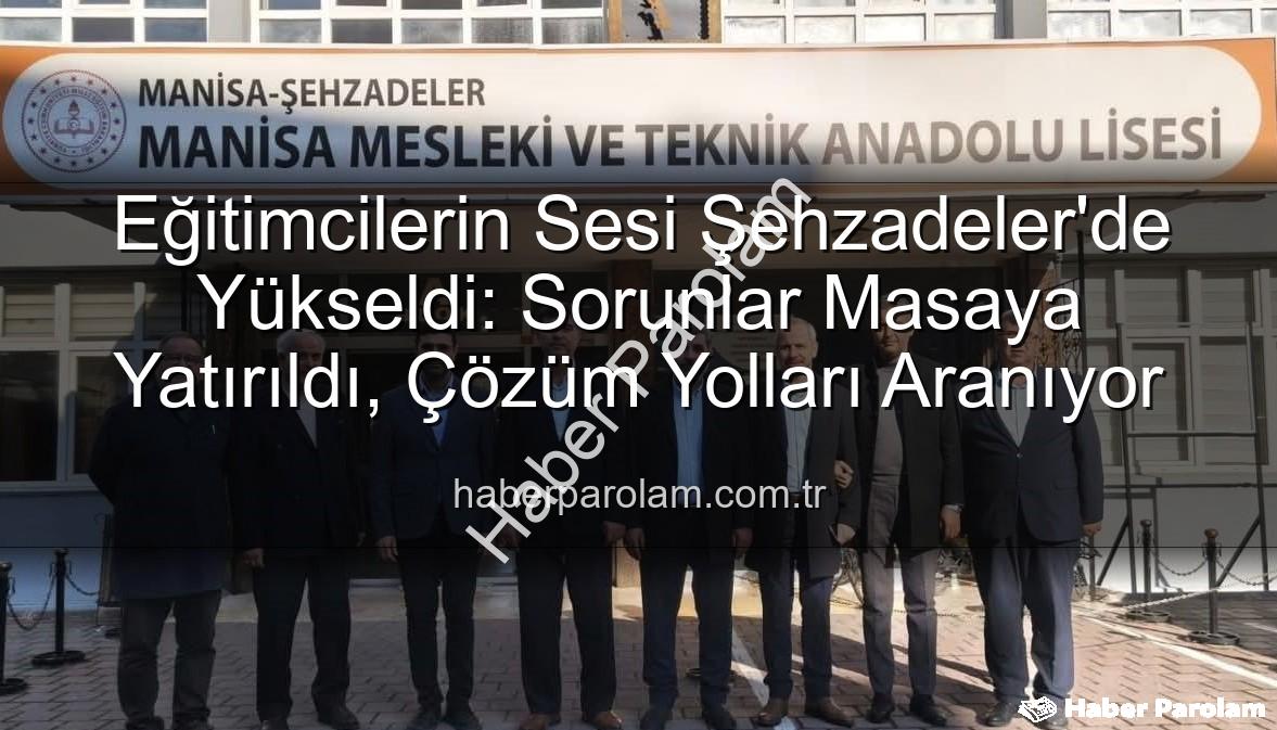 eğitimcilerin sesi - Eğitimcilerin Sesi Şehzadeler'de Yükseldi: Sorunlar Masaya Yatırıldı, Çözüm Yolları Aranıyor
