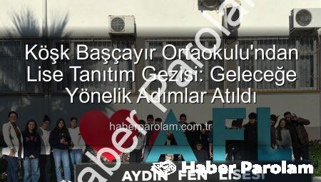 Köşk Başçayır Ortaokulu’ndan Lise Tanıtım Gezisi: Geleceğe Yönelik Adımlar Atıldı
